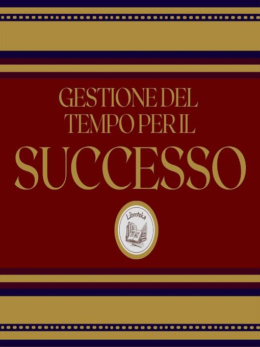 Title details for Gestione del tempo per il successo by LIBROTEKA - Wait list